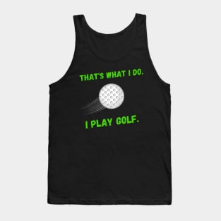 That's What I Do. I Play Golf. Tank Top